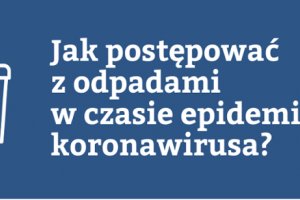 Jak postępować z odpadami w czasie epidemii koronawirusa?