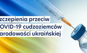 Szczepienia przeciwko Covid- 19 dla ukraińskich uchodźców