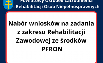 Nabór wniosków na zadania z zakresu rehabilitacji zawodowej ze środków PFRON.