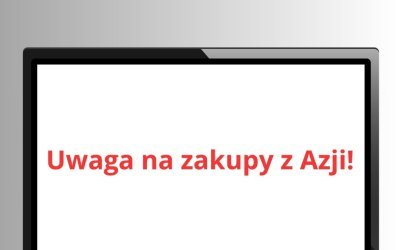 Uwaga na zakupy z krajów azjatyckich